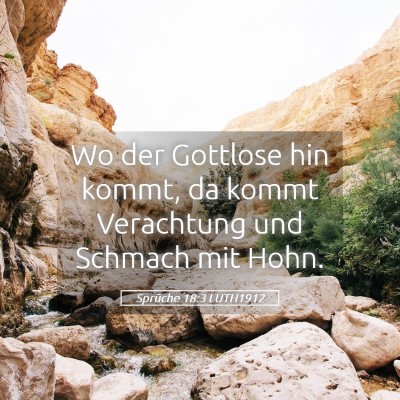 Picture 05 - Sprüche 18:3 LUTH1912 - Wo der Gottlose hin kommt, da kommt Verachtung - Bible Verse Picture