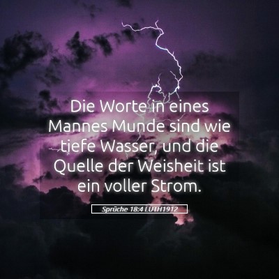 Picture 05 - Sprüche 18:4 LUTH1912 - Die Worte in eines Mannes Munde sind wie tiefe - Bible Verse Picture