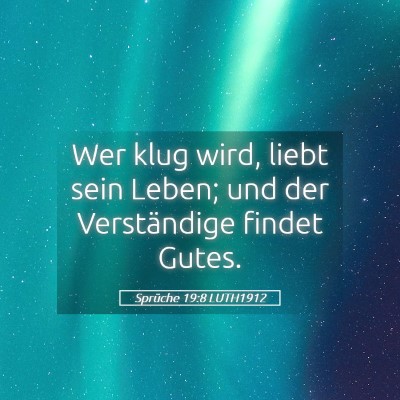 Picture 05 - Sprüche 19:8 LUTH1912 - Wer klug wird, liebt sein Leben; und der - Bible Verse Picture