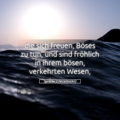 Picture 05 - Sprüche 2:14 LUTH1912 - die sich freuen, Böses zu tun, und sind - Bible Verse Picture