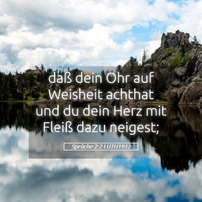 Picture 05 - Sprüche 2:2 LUTH1912 - daß dein Ohr auf Weisheit achthat und du dein - Bible Verse Picture