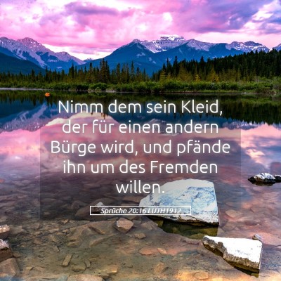 Picture 05 - Sprüche 20:16 LUTH1912 - Nimm dem sein Kleid, der für einen andern Bürge - Bible Verse Picture