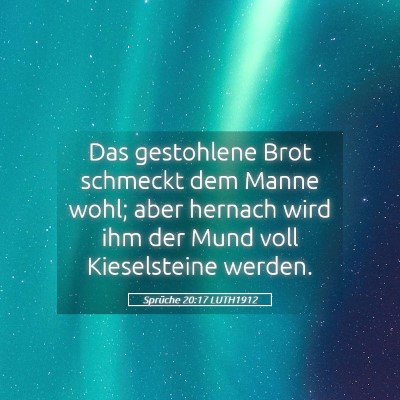 Picture 05 - Sprüche 20:17 LUTH1912 - Das gestohlene Brot schmeckt dem Manne wohl; aber - Bible Verse Picture