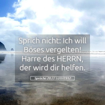 Picture 05 - Sprüche 20:22 LUTH1912 - Sprich nicht: Ich will Böses vergelten! Harre - Bible Verse Picture