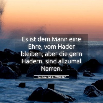 Picture 05 - Sprüche 20:3 LUTH1912 - Es ist dem Mann eine Ehre, vom Hader bleiben; - Bible Verse Picture