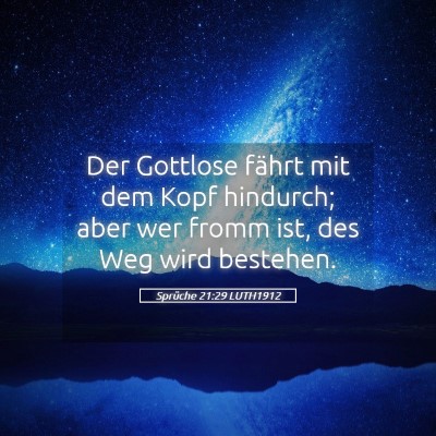 Picture 05 - Sprüche 21:29 LUTH1912 - Der Gottlose fährt mit dem Kopf hindurch; aber - Bible Verse Picture