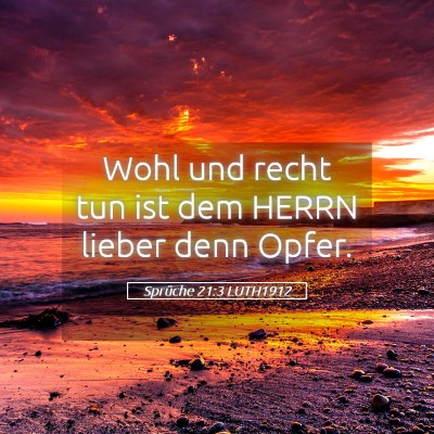 Picture 05 - Sprüche 21:3 LUTH1912 - Wohl und recht tun ist dem HERRN lieber denn - Bible Verse Picture