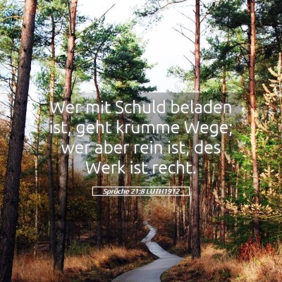 Picture 05 - Sprüche 21:8 LUTH1912 - Wer mit Schuld beladen ist, geht krumme Wege; wer - Bible Verse Picture