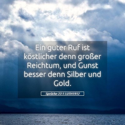 Picture 05 - Sprüche 22:1 LUTH1912 - Ein guter Ruf ist köstlicher denn großer - Bible Verse Picture