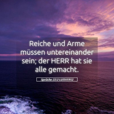 Picture 05 - Sprüche 22:2 LUTH1912 - Reiche und Arme müssen untereinander sein; der - Bible Verse Picture