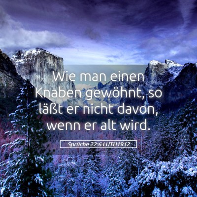 Picture 05 - Sprüche 22:6 LUTH1912 - Wie man einen Knaben gewöhnt, so läßt er nicht - Bible Verse Picture