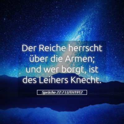 Picture 05 - Sprüche 22:7 LUTH1912 - Der Reiche herrscht über die Armen; und wer - Bible Verse Picture