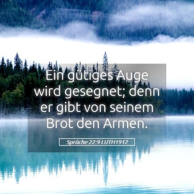 Picture 05 - Sprüche 22:9 LUTH1912 - Ein gütiges Auge wird gesegnet; denn er gibt von - Bible Verse Picture