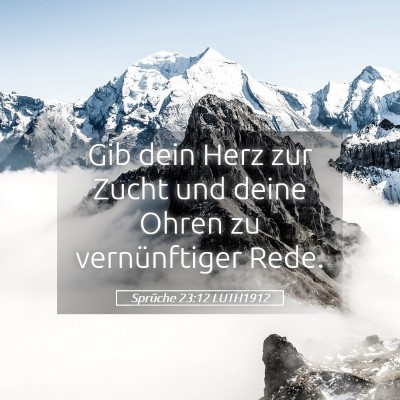 Picture 05 - Sprüche 23:12 LUTH1912 - Gib dein Herz zur Zucht und deine Ohren zu - Bible Verse Picture