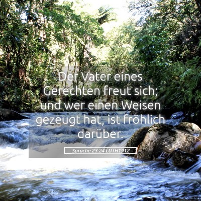 Picture 05 - Sprüche 23:24 LUTH1912 - Der Vater eines Gerechten freut sich; und wer - Bible Verse Picture