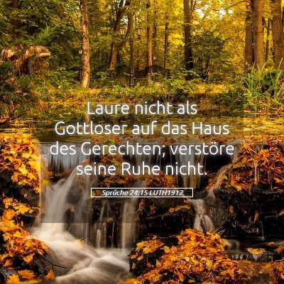 Picture 05 - Sprüche 24:15 LUTH1912 - Laure nicht als Gottloser auf das Haus des - Bible Verse Picture