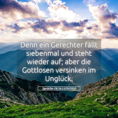 Picture 05 - Sprüche 24:16 LUTH1912 - Denn ein Gerechter fällt siebenmal und steht - Bible Verse Picture