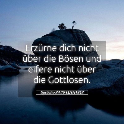 Picture 05 - Sprüche 24:19 LUTH1912 - Erzürne dich nicht über die Bösen und eifere - Bible Verse Picture
