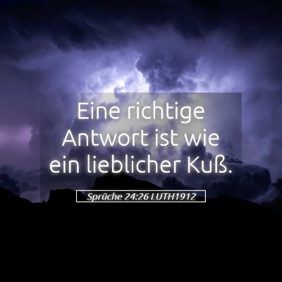 Picture 05 - Sprüche 24:26 LUTH1912 - Eine richtige Antwort ist wie ein lieblicher - Bible Verse Picture