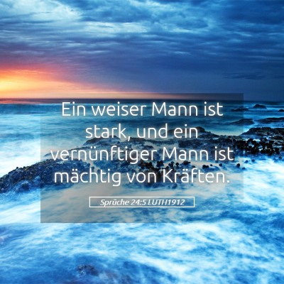 Picture 05 - Sprüche 24:5 LUTH1912 - Ein weiser Mann ist stark, und ein vernünftiger - Bible Verse Picture