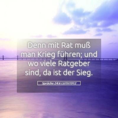 Picture 05 - Sprüche 24:6 LUTH1912 - Denn mit Rat muß man Krieg führen; und wo viele - Bible Verse Picture