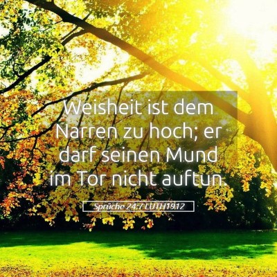Picture 05 - Sprüche 24:7 LUTH1912 - Weisheit ist dem Narren zu hoch; er darf seinen - Bible Verse Picture