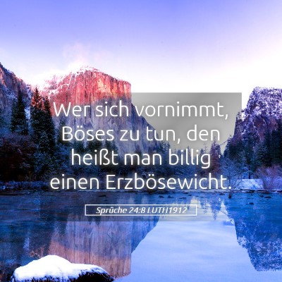 Picture 05 - Sprüche 24:8 LUTH1912 - Wer sich vornimmt, Böses zu tun, den heißt man - Bible Verse Picture