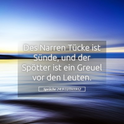 Picture 05 - Sprüche 24:9 LUTH1912 - Des Narren Tücke ist Sünde, und der Spötter - Bible Verse Picture