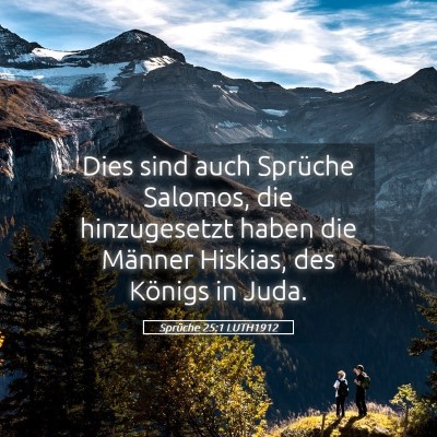 Picture 05 - Sprüche 25:1 LUTH1912 - Dies sind auch Sprüche Salomos, die hinzugesetzt - Bible Verse Picture