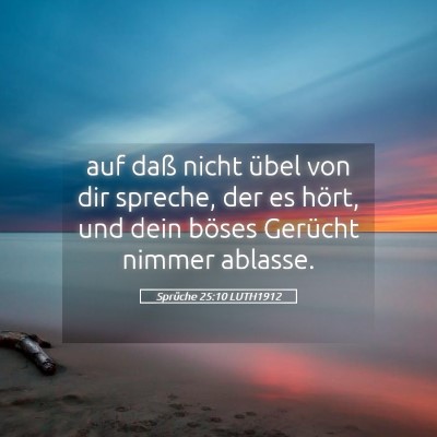 Picture 05 - Sprüche 25:10 LUTH1912 - auf daß nicht übel von dir spreche, der es - Bible Verse Picture