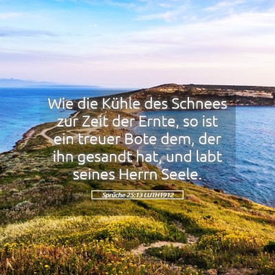 Picture 05 - Sprüche 25:13 LUTH1912 - Wie die Kühle des Schnees zur Zeit der Ernte, so - Bible Verse Picture