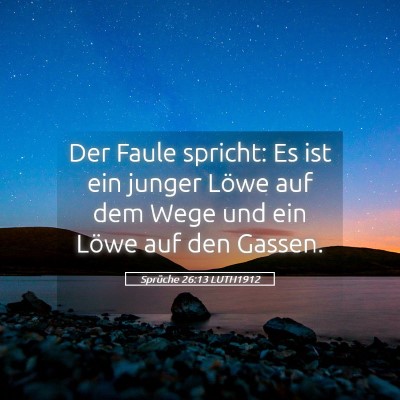 Picture 05 - Sprüche 26:13 LUTH1912 - Der Faule spricht: Es ist ein junger Löwe auf - Bible Verse Picture