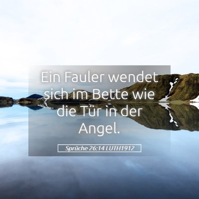 Picture 05 - Sprüche 26:14 LUTH1912 - Ein Fauler wendet sich im Bette wie die Tür in - Bible Verse Picture