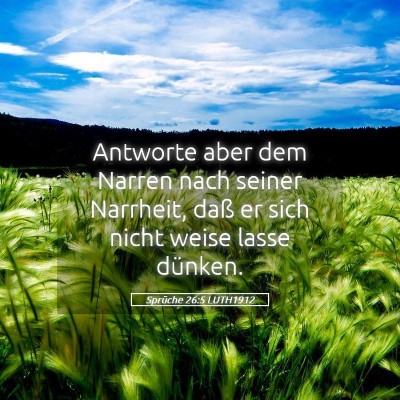 Picture 05 - Sprüche 26:5 LUTH1912 - Antworte aber dem Narren nach seiner Narrheit, - Bible Verse Picture