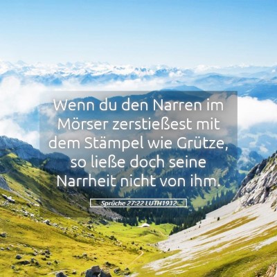 Picture 05 - Sprüche 27:22 LUTH1912 - Wenn du den Narren im Mörser zerstießest mit - Bible Verse Picture