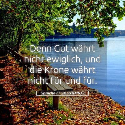 Picture 05 - Sprüche 27:24 LUTH1912 - Denn Gut währt nicht ewiglich, und die Krone - Bible Verse Picture