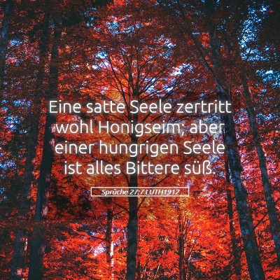 Picture 05 - Sprüche 27:7 LUTH1912 - Eine satte Seele zertritt wohl Honigseim; aber - Bible Verse Picture