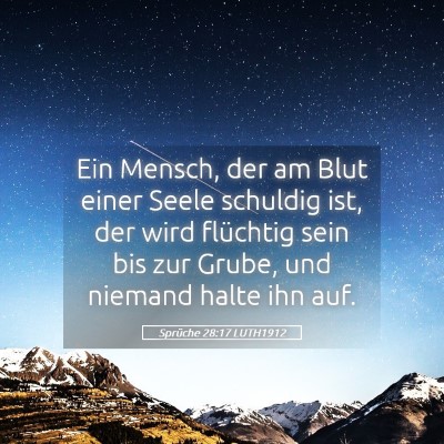 Picture 05 - Sprüche 28:17 LUTH1912 - Ein Mensch, der am Blut einer Seele schuldig ist, - Bible Verse Picture