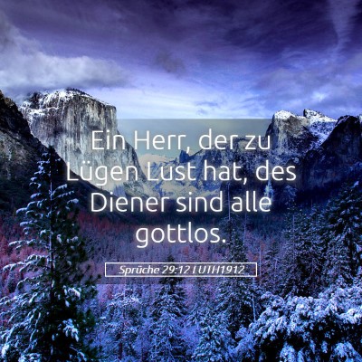 Picture 05 - Sprüche 29:12 LUTH1912 - Ein Herr, der zu Lügen Lust hat, des Diener sind - Bible Verse Picture