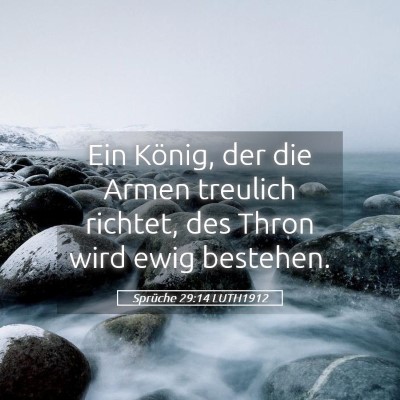 Picture 05 - Sprüche 29:14 LUTH1912 - Ein König, der die Armen treulich richtet, des - Bible Verse Picture