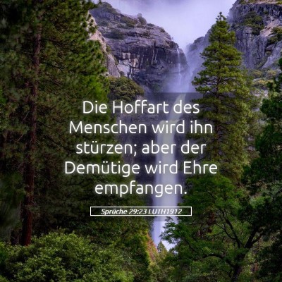 Picture 05 - Sprüche 29:23 LUTH1912 - Die Hoffart des Menschen wird ihn stürzen; aber - Bible Verse Picture