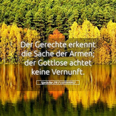 Picture 05 - Sprüche 29:7 LUTH1912 - Der Gerechte erkennt die Sache der Armen; der - Bible Verse Picture