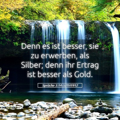 Picture 05 - Sprüche 3:14 LUTH1912 - Denn es ist besser, sie zu erwerben, als Silber; - Bible Verse Picture