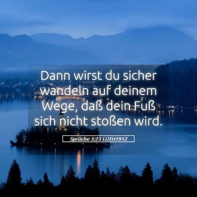 Picture 05 - Sprüche 3:23 LUTH1912 - Dann wirst du sicher wandeln auf deinem Wege, - Bible Verse Picture