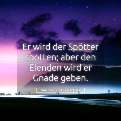 Picture 05 - Sprüche 3:34 LUTH1912 - Er wird der Spötter spotten; aber den Elenden - Bible Verse Picture