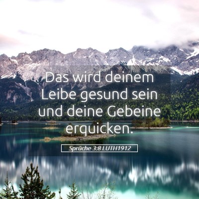 Picture 05 - Sprüche 3:8 LUTH1912 - Das wird deinem Leibe gesund sein und deine - Bible Verse Picture