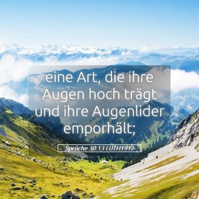 Picture 05 - Sprüche 30:13 LUTH1912 - eine Art, die ihre Augen hoch trägt und ihre - Bible Verse Picture
