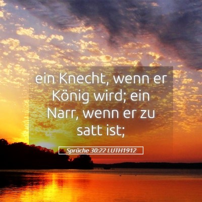 Picture 05 - Sprüche 30:22 LUTH1912 - ein Knecht, wenn er König wird; ein Narr, wenn - Bible Verse Picture