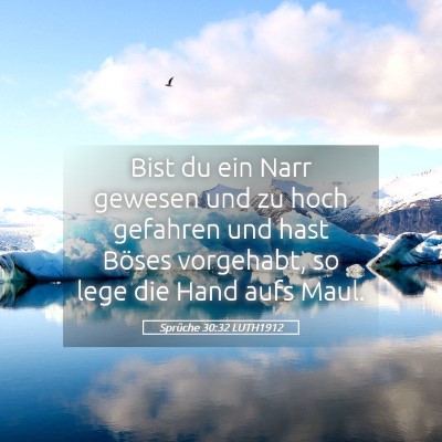 Picture 05 - Sprüche 30:32 LUTH1912 - Bist du ein Narr gewesen und zu hoch gefahren und - Bible Verse Picture