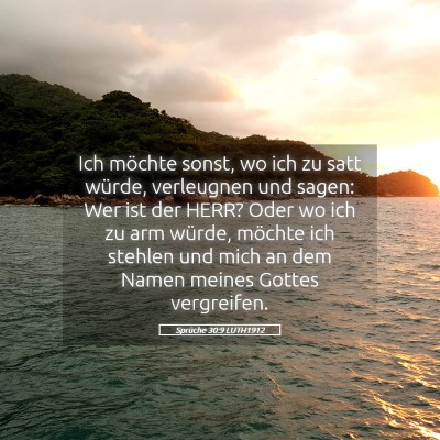 Picture 05 - Sprüche 30:9 LUTH1912 - Ich möchte sonst, wo ich zu satt würde, - Bible Verse Picture